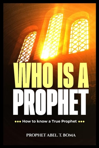 Who Is a Prophet How to Know a True Prophet of God Prophet Abel T Boma