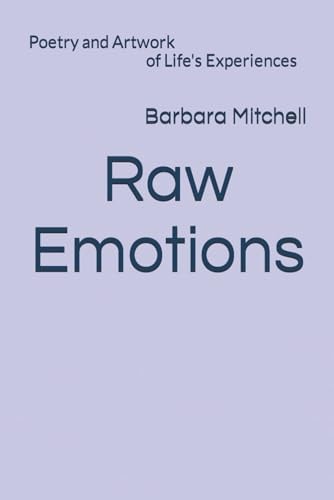 Raw Emotions Poetry and Artwork of Life's Experiences