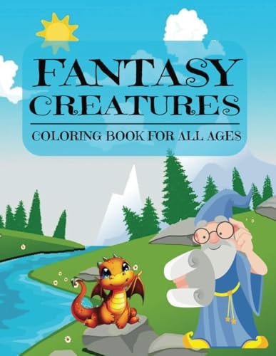 Fantasy Creatures A Coloring Book for All Ages: Cute Magical Creatures with Patterned Frames