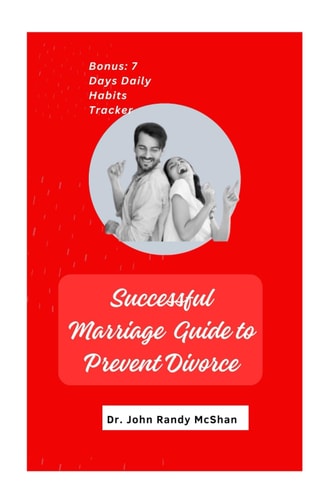 Successful Marriage Guide to Prevent Divorce Practical Guide to Making Marriage Work, Easy Guidelines for Couples, Simple Tips and Strategies for Lasting Romance, Ways to Sustain a Perfect Marriage