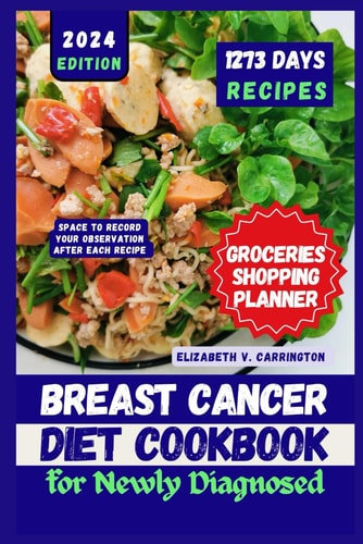 Breast Cancer Diet Cookbook for Newly Diagnosed Essential Expert-Researched Delicious and Nutritious Recipes for Managing Mammary Cancer
