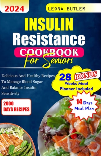 Insulin Resistance Cookbook For Seniors Delicious And Healthy Recipes To Manage Blood Sugar And Balance Insulin Sensitivity