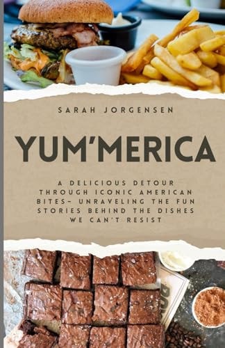 Yum'Merica A Delicious Detour Through Iconic American Bites- Unraveling the Fun Stories Behind the Dishes We Can't Resist