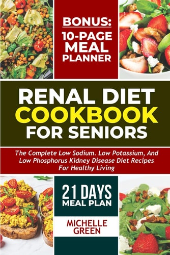 Renal Diet Cookbook For Seniors Meal Plan And Tasty Kidney Disease Diet For Healthy Living