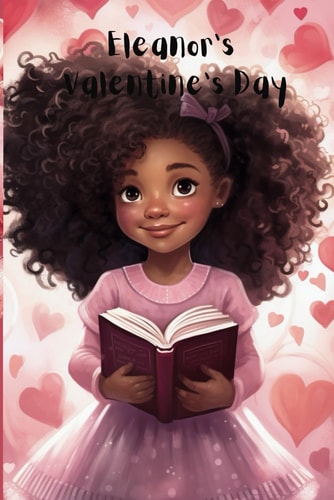 Eleanor's Valentine's Day Valentine's Day Children All Ages Preschool Kindergarten Elementary Multicultural Emotions Love Black History Month Adventure