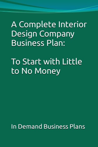 A Complete Interior Design Company Business Plan To Start with Little to No Money