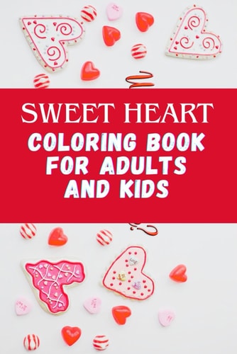 Sweet Heart Coloring Book For Adults And Kids. A Valentine's Day Coloring Book, Beautiful and Amazing Simple Designs for Adults and Kids (easy and Bold Coloring Book). Age 4-8,