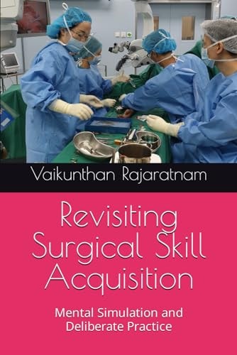 Revisiting Surgical Skill Acquisition Mental Simulation and Deliberate Practice
