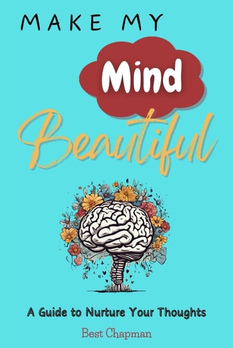 Make My Mind Beautiful A Guide to Nurture Your Thoughts