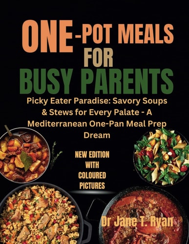 One-Pot Meals for Busy Parents Picky Eater Paradise: Savory Soup & Stew for Every Palate-A Mediterranean One-Pan Meal Prep Dream