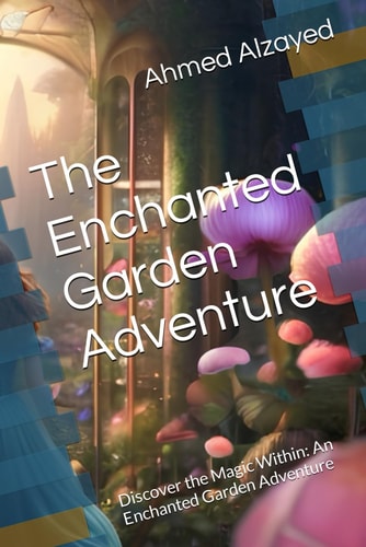 The Enchanted Garden Adventure Discover the Magic Within: An Enchanted Garden Adventure