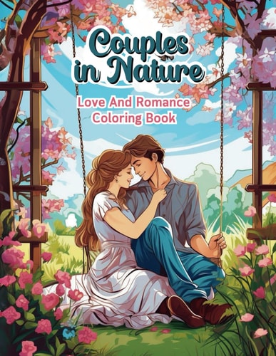 Couples In Nature Love And Romance Coloring Books Valentine's Day-Themed, Romantic Scenes Activity Books For Adults, Gifts For Friends Wife and Husband.