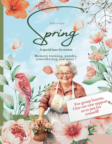 Spring A Gift Book / Activity Book / Brain Training for Seniors: For Everyday Companions and Carers for the Elderly, at Home Or in a Retirement Home. With Tips for Use in Group Lessons Or One-on-one Support