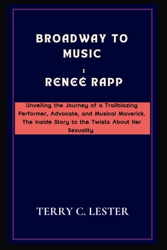 Broadway to Music Reneé Rapp: Unveiling the Journey of a Trailblazing Performer, Advocate, and Musical Maverick. The Inside Story to the Twists About Her Sexuality
