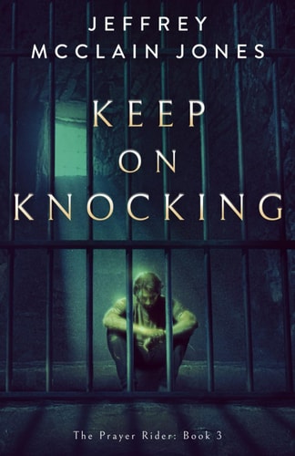 Keep On Knocking A Supernatural Christian Novel