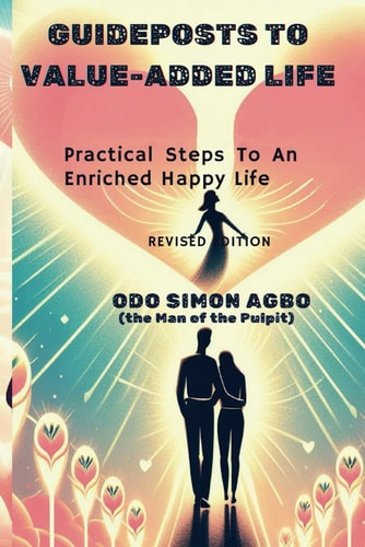 Guideposts to Value-Added Life Practical Steps To An Enriched Happy Life