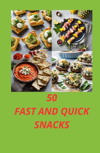 50 Fast and Quick Snacks Simple and Healthy Preparations