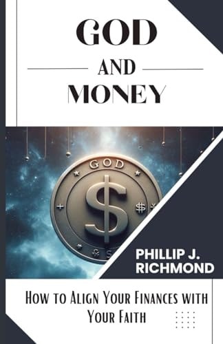 God and Money How to Align Your Finances with Your Faith