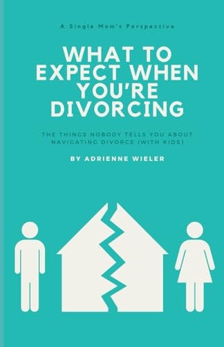 What to Expect When You're Divorcing The Things Nobody Tells You About Navigating Divorce (with Kids)