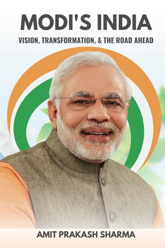 Modi's India Vision, Transformation, and the Road Ahead