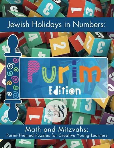 Jewish Holidays in Numbers Purim Edition: Math and Mitzvahs: Purim-Themed Puzzles for Creative Young Learners