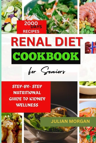 Renal Diet Cookbook for Seniors Step-By- Step Nutritional Guide to Kidney Wellness