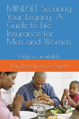 MINDSET Securing Your Legacy A Guide to Life Insurance for Men and Women: Help is Available