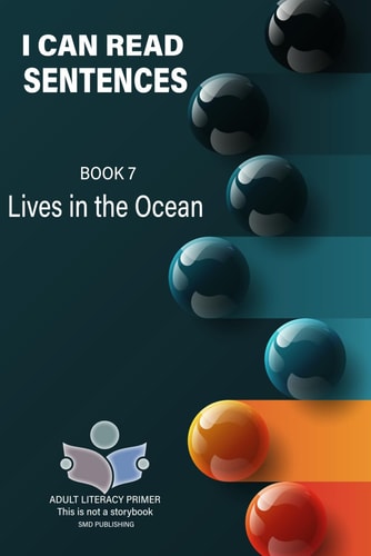 I Can Read Sentences Adult Literacy Primer (This is Not a Storybook) Book 7: Lives in the Ocean