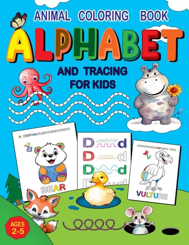 Animal Coloring Book Alphabet and Tracing for Kids Ages 2-5 Fun Coloring Pages and Skill-Building Tracing Activities with Cute Animals.