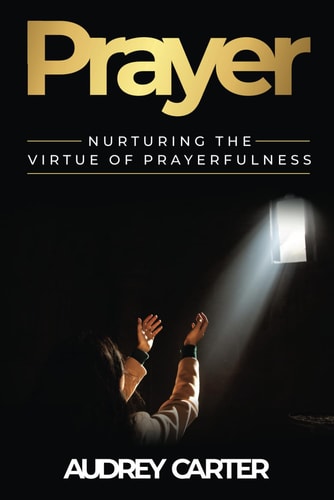 Prayer Nurturing The Virtue of Prayerfulness
