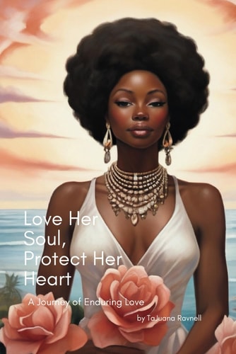 Love Her Soul; Protect Her Heart A Journey of Enduring Love