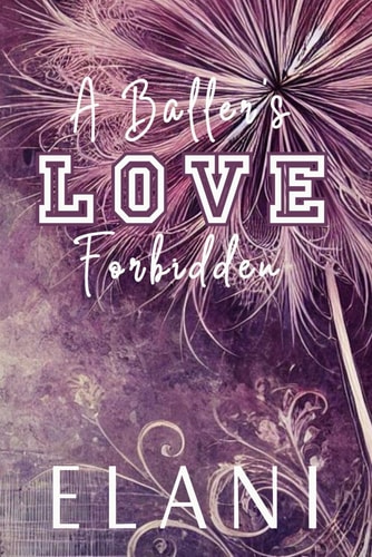 A Baller's Love Forbidden An Unrequited/Secret Love, Coach's Daughter, Virgin/Bad Boy, College Basketball Romance