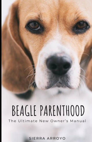 Beagle Parenthood The Ultimate New Owner's Manual