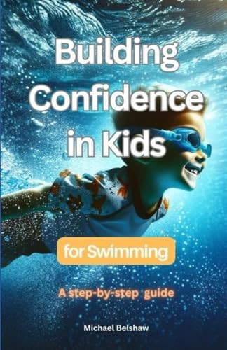 Building Confidence in Kids for Swimming A Step-by-Step Guide