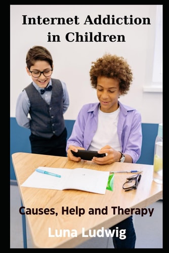 Internet Addiction in Children, Causes, Help and Therapy