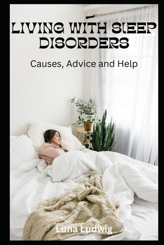 Living with Sleep Disorders Causes, Advice and Help