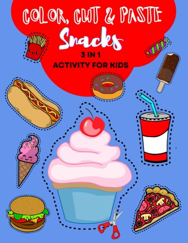 Color, Cut and Paste Snacks Activity for Kids Dive Into Snack Paradise! Over 50 Scrumptious Adventures - Colour, Cut & Paste Your Way to Learning with Burgers, Doughnuts, and More! A Magical Activity Book for Happy Young Minds!