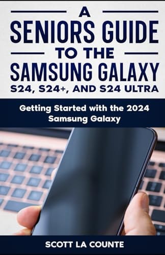 A Seniors Guide to the S24, S24+ and S24 Ultra Getting Started with the 2024 Samsung Galaxy