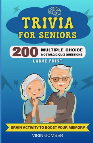 Trivia For Seniors 200 Multiple-Choice Nostalgic Quiz Questions and Brain Activity to Boost Your Memory (Large Print)
