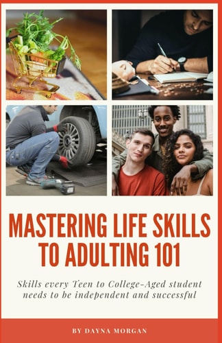 Life Skills to Adulting 101 Skills Every Teen to College-Aged Student Needs to be Independent and Successful