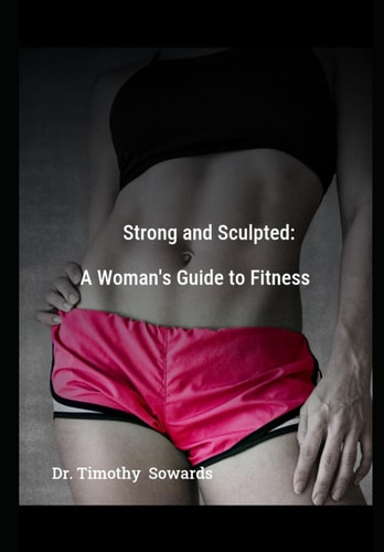 Strong and Sculpted A Womens Guide to Fitness