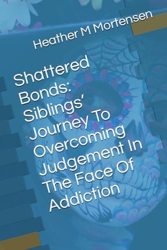 Shattered Bonds Siblings' Journey To Overcoming Judgement In The Face Of Addiction