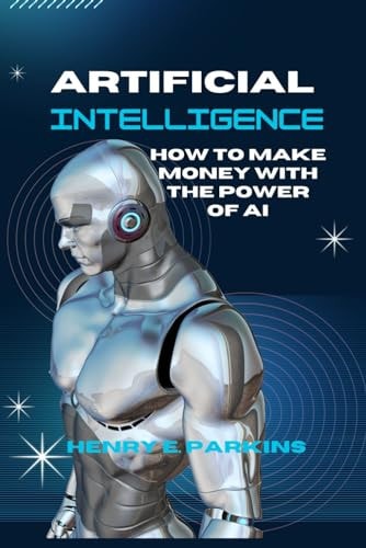 Artificial Intelligence How to Make Money with the Power of AI