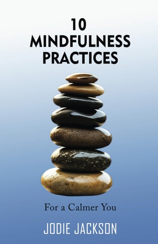 10 Mindfulness Practices for a Calmer You