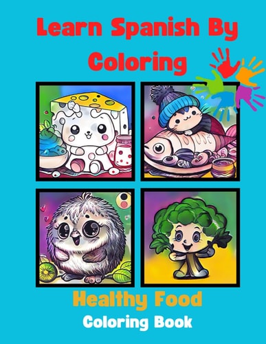 Learn Spanish By Coloring Healthy Food Coloring Book