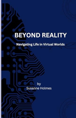 Beyond Reality Navigating Life in Virtual Worlds
