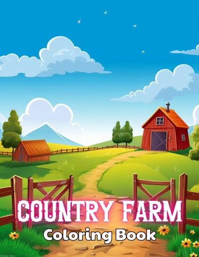 Country Farm Coloring Book 100+ Unique and Beautiful Designs for All Fans