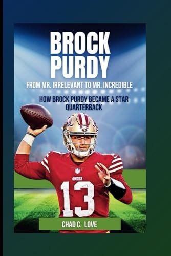 Brock Purdy From Mr. Irrelevant To Mr. Incredible: How Brock Purdy Became A Star Quarterback