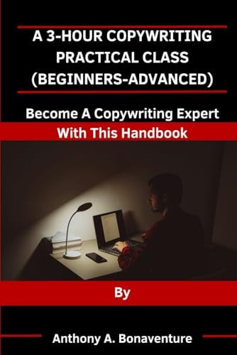 A 3-Hour Copywriting Practical Class (Beginners-Advanced) Become A Copywriting Expert With This Handbook