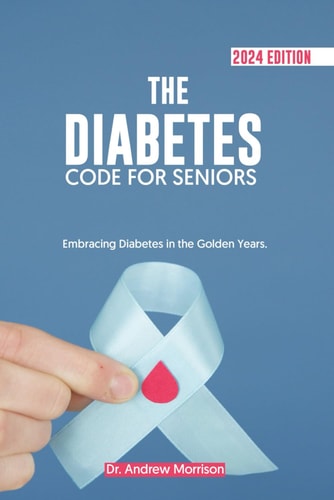 The Diabetes Code for Seniors Embracing Diabetes in the Golden Years